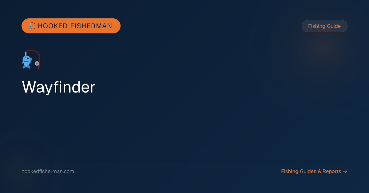 Wayfinder — On-Demand Professional-Grade Fishing Plans | Hooked Fisherman