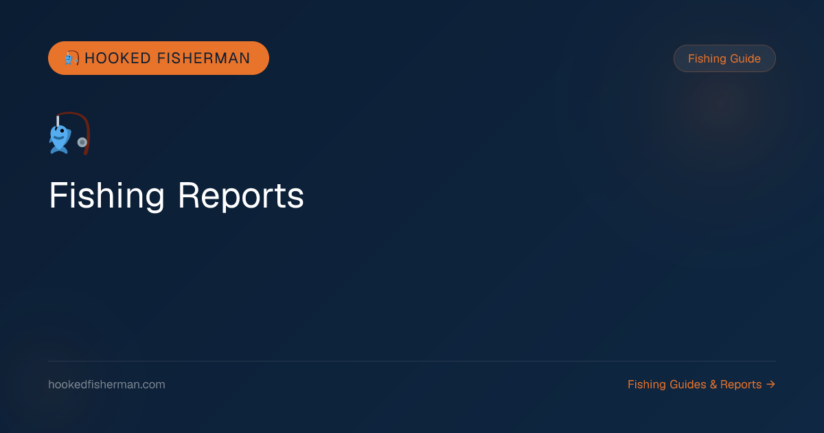 Fishing Reports | Hooked Fisherman